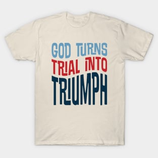 God turns TRIAL into TRIUMPH T-Shirt